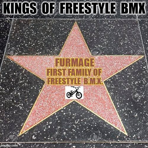 Furmage: First Family Of Freestyle BMX |  KINGS  OF  FREESTYLE  BMX | image tagged in furmage,fiola,vans,eddiefiola,crazylacy,furmlife | made w/ Imgflip meme maker
