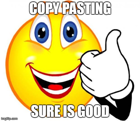 COPY PASTING SURE IS GOOD | made w/ Imgflip meme maker