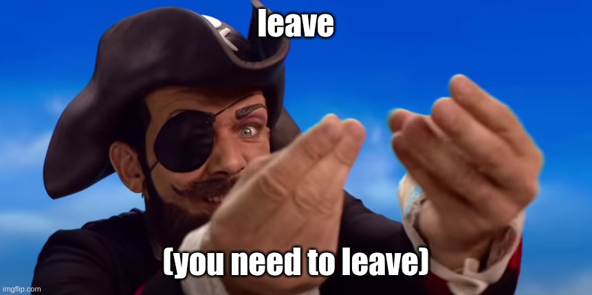 BOOTY | leave (you need to leave) | image tagged in booty | made w/ Imgflip meme maker