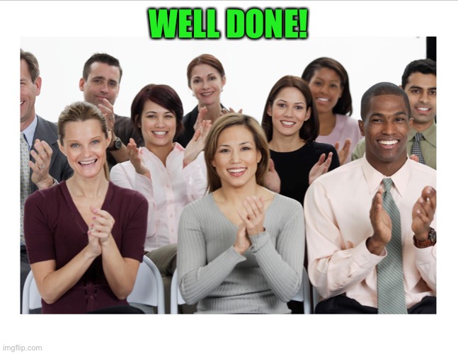 People Clapping | WELL DONE! | image tagged in people clapping | made w/ Imgflip meme maker