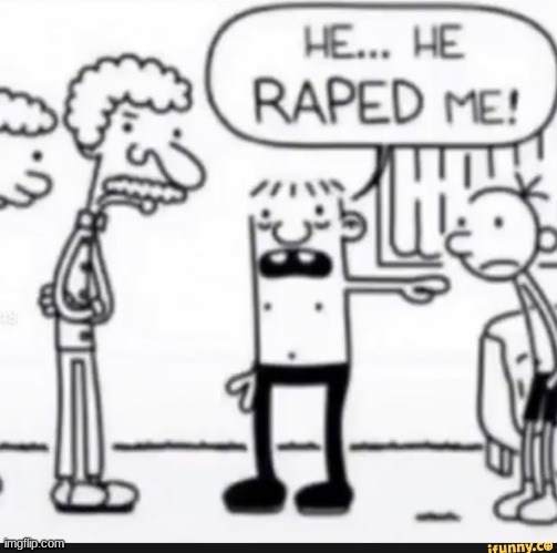 has this gotten out of hand? | image tagged in diary of a wimpy kid,rape,shitpost,repost,you have been eternally cursed for reading the tags | made w/ Imgflip meme maker