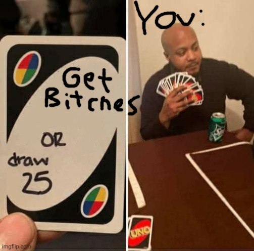 UNO Draw 25 Cards Meme | image tagged in memes,uno draw 25 cards | made w/ Imgflip meme maker