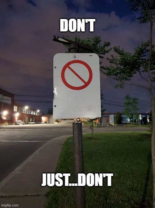 don't | DON'T; JUST...DON'T | image tagged in don't | made w/ Imgflip meme maker