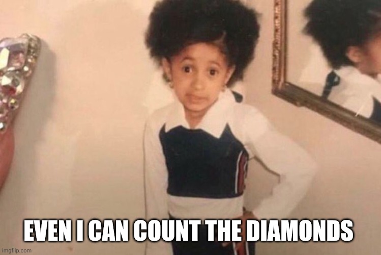 Young Cardi B Meme | EVEN I CAN COUNT THE DIAMONDS | image tagged in memes,young cardi b | made w/ Imgflip meme maker