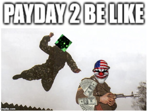Anyone relate? (comment if you do) | image tagged in payday 2,cloaker,dallas,money,heist | made w/ Imgflip meme maker