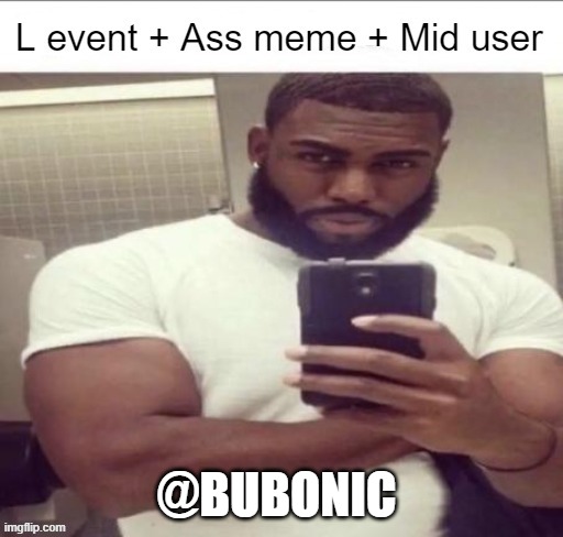 L event | @BUBONIC | image tagged in l event | made w/ Imgflip meme maker