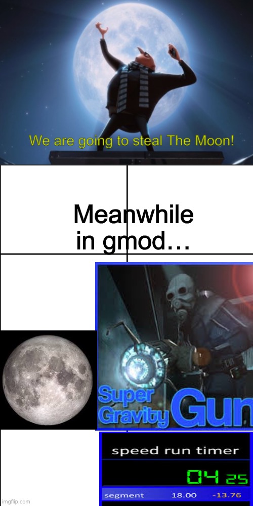 Moon stealing speedrun | Meanwhile in gmod… | image tagged in blank 8 square panel template,we are going to steal the moon,gru,despicable me,gmod,speedrun | made w/ Imgflip meme maker