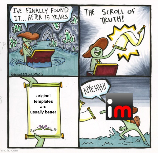 The Scroll Of Truth Meme | original templates are usually better | image tagged in memes,the scroll of truth | made w/ Imgflip meme maker