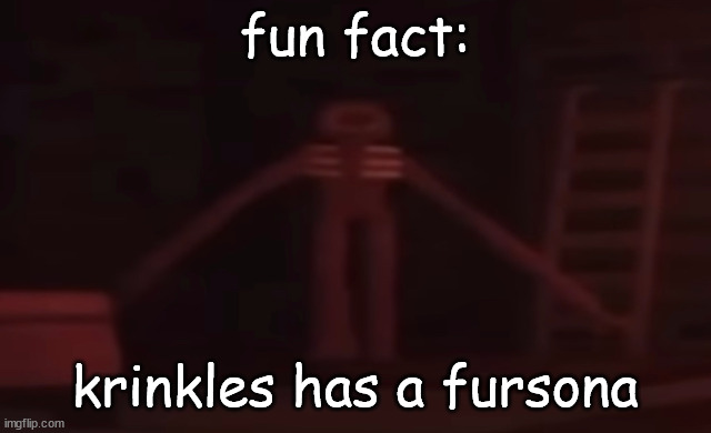 figure stare | fun fact:; krinkles has a fursona | image tagged in figure stare | made w/ Imgflip meme maker