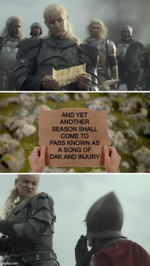 A Song of. . . | AND YET ANOTHER SEASON SHALL COME TO PASS KNOWN AS A SONG OF DAK AND INJURY | image tagged in daemon targaryen message,dallas cowboys,dak prescott,a song of ice and fire | made w/ Imgflip meme maker