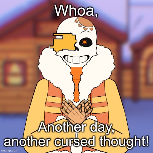 - | Whoa, Another day, another cursed thought! | made w/ Imgflip meme maker