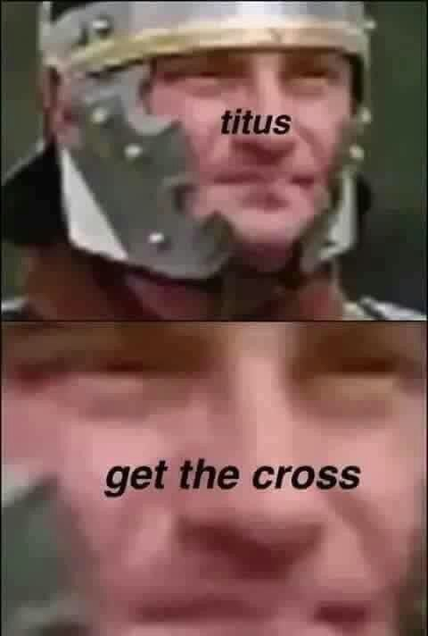 High Quality titus get the cross Blank Meme Template