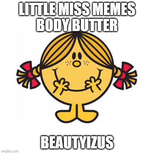 little miss sunshine | LITTLE MISS MEMES
BODY BUTTER; BEAUTYIZUS | image tagged in little miss sunshine | made w/ Imgflip meme maker