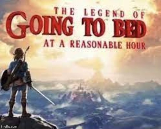 Gn | image tagged in the legend of going to bed at a reasonable hour | made w/ Imgflip meme maker