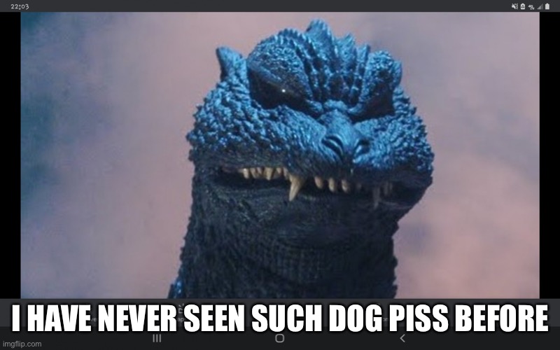 I have never seen such Dog Piss Before | I HAVE NEVER SEEN SUCH DOG PISS BEFORE | image tagged in i have never seen such dog piss before | made w/ Imgflip meme maker