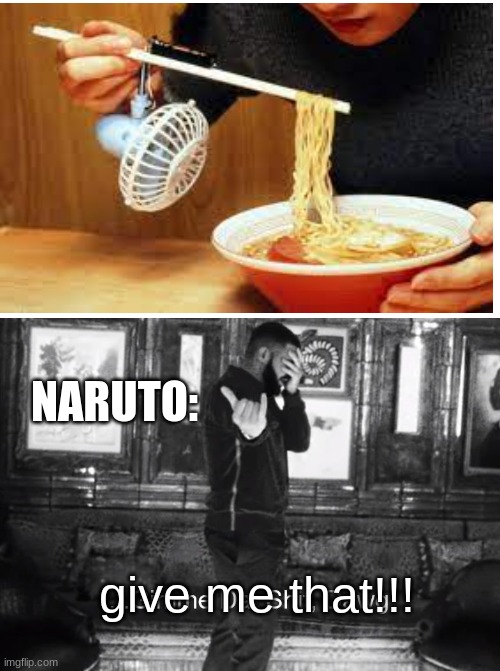 ...Gimme Dat Shit, Dawg | NARUTO:; give me that!!! | image tagged in gimme dat shit dawg | made w/ Imgflip meme maker