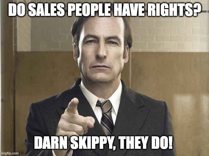 Saul Goodman Better Call Saul | DO SALES PEOPLE HAVE RIGHTS? DARN SKIPPY, THEY DO! | image tagged in saul goodman better call saul | made w/ Imgflip meme maker