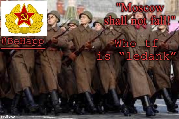 BeHapp's red army template | Who tf is “ledank” | image tagged in behapp's red army template | made w/ Imgflip meme maker