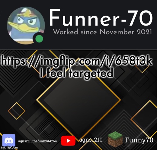 Funner-70’s Announcement | https://imgflip.com/i/658t3k
I feel targeted | image tagged in funner-70 s announcement | made w/ Imgflip meme maker