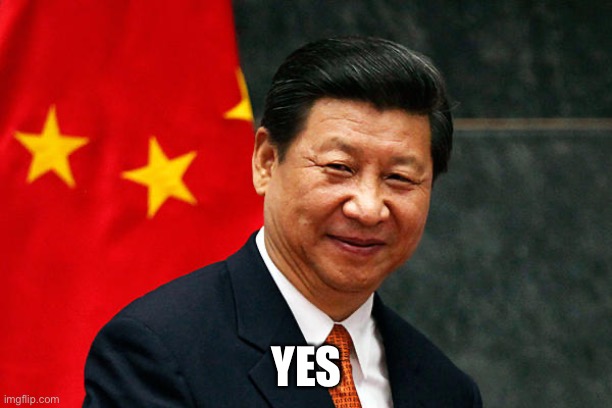 Xi Jinping | YES | image tagged in xi jinping | made w/ Imgflip meme maker