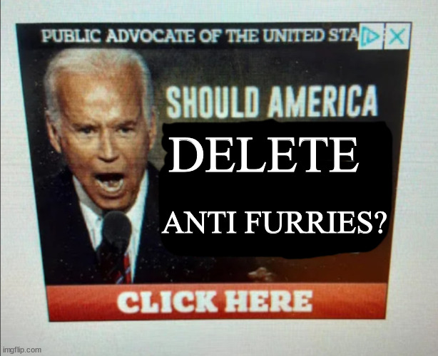 *clicks it infinity times* | DELETE; ANTI FURRIES? | image tagged in should america | made w/ Imgflip meme maker