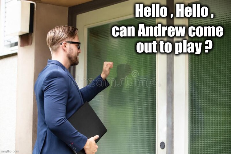Volunteers of America | Hello , Hello , can Andrew come 
out to play ? | image tagged in man knocking on door,imgflip mods,you had one job,what are you waiting for,biased media,task failed successfully | made w/ Imgflip meme maker