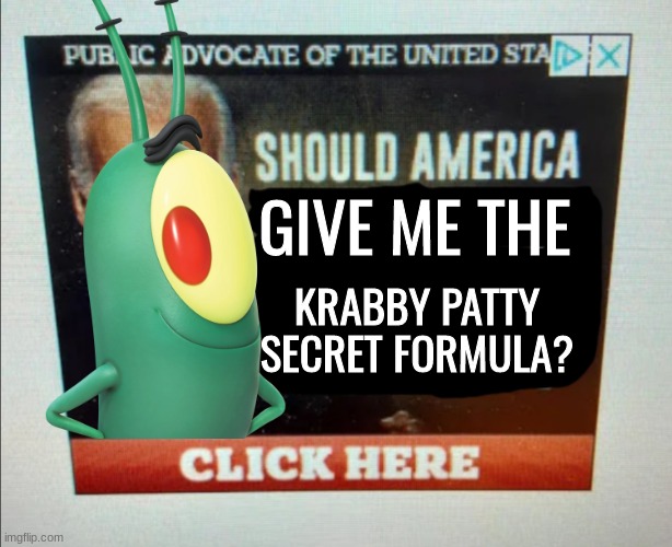 GIVE ME THE; KRABBY PATTY SECRET FORMULA? | image tagged in should america | made w/ Imgflip meme maker