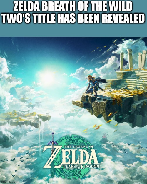 ZELDA BREATH OF THE WILD TWO'S TITLE HAS BEEN REVEALED | made w/ Imgflip meme maker