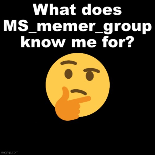H | image tagged in what does ms_memer_group know me for | made w/ Imgflip meme maker