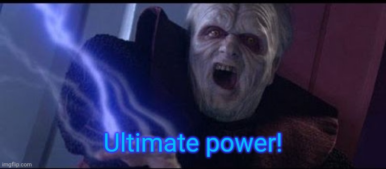 Ultimate Power | Ultimate power! | image tagged in ultimate power | made w/ Imgflip meme maker