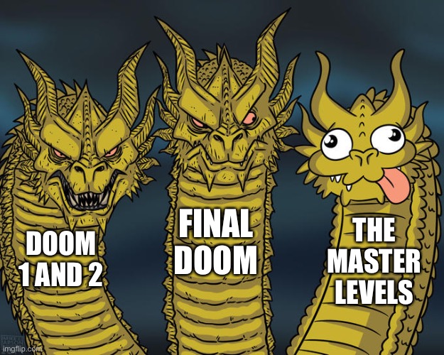 Three-headed Dragon | FINAL DOOM; THE MASTER LEVELS; DOOM 1 AND 2 | image tagged in three-headed dragon | made w/ Imgflip meme maker