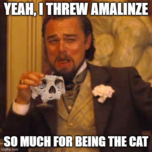 Okonkwo's lil celebration | YEAH, I THREW AMALINZE; SO MUCH FOR BEING THE CAT | image tagged in leonardo decaprio laughing skull cup | made w/ Imgflip meme maker