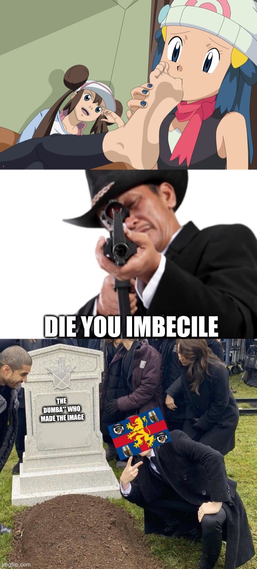 SHOOT ‘EM UP | DIE YOU IMBECILE; THE DUMBA** WHO MADE THE IMAGE | image tagged in grant gustin gravestone | made w/ Imgflip meme maker
