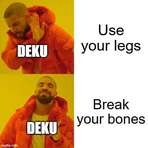 i honestly dont know what I would put as a title | Use your legs; DEKU; Break your bones; DEKU | image tagged in memes,drake hotline bling,boku no hero academia,deku breaks his fingers | made w/ Imgflip meme maker