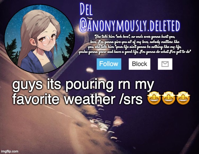 ahjdsghfghsjdf | guys its pouring rn my favorite weather /srs 🤩🤩🤩 | image tagged in del announcement | made w/ Imgflip meme maker