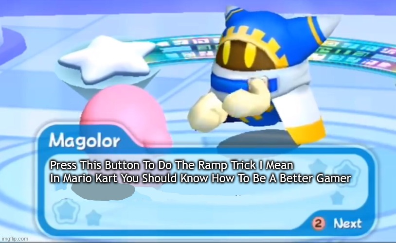Magolor Teaching Kirby How To Be Better At Mario Kart |  Press This Button To Do The Ramp Trick I Mean In Mario Kart You Should Know How To Be A Better Gamer | image tagged in magolor explains,mario kart,kirby | made w/ Imgflip meme maker