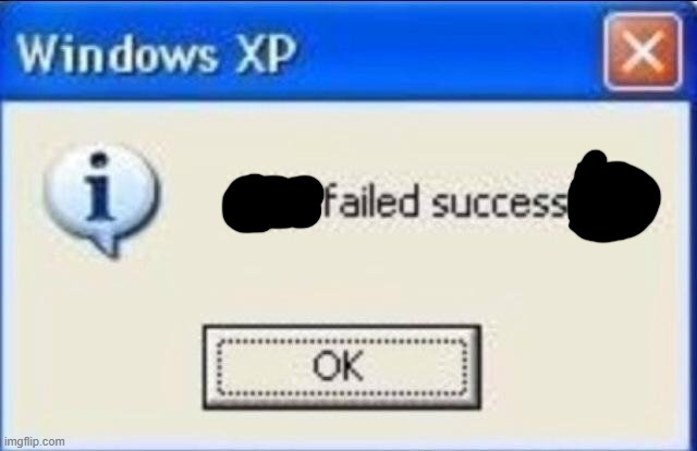 Task failed successfully | image tagged in task failed successfully | made w/ Imgflip meme maker