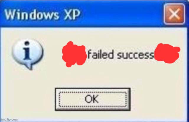 Task failed successfully | image tagged in task failed successfully | made w/ Imgflip meme maker