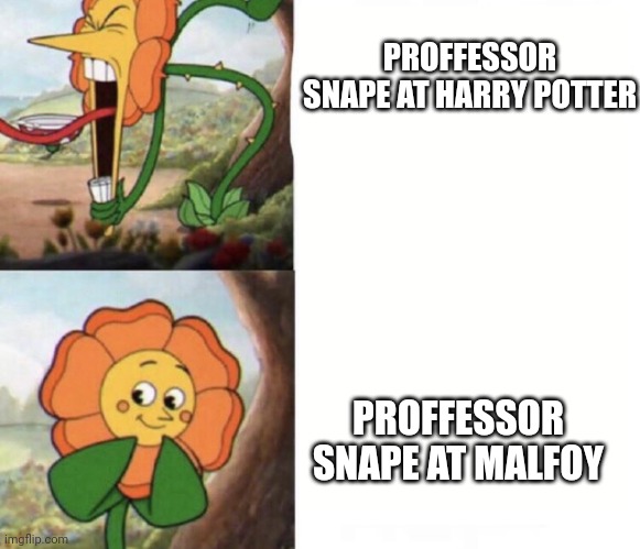 cagney carnation | PROFFESSOR SNAPE AT HARRY POTTER; PROFFESSOR SNAPE AT MALFOY | image tagged in cagney carnation | made w/ Imgflip meme maker