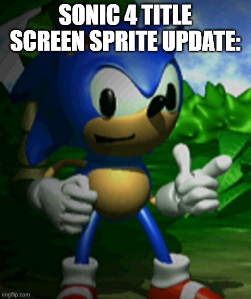 derpy sonic | SONIC 4 TITLE SCREEN SPRITE UPDATE: | image tagged in derpy sonic | made w/ Imgflip meme maker