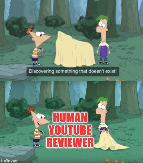 I swear their appeal system is ran by bots | HUMAN YOUTUBE REVIEWER | image tagged in discovering something that doesn t exist | made w/ Imgflip meme maker