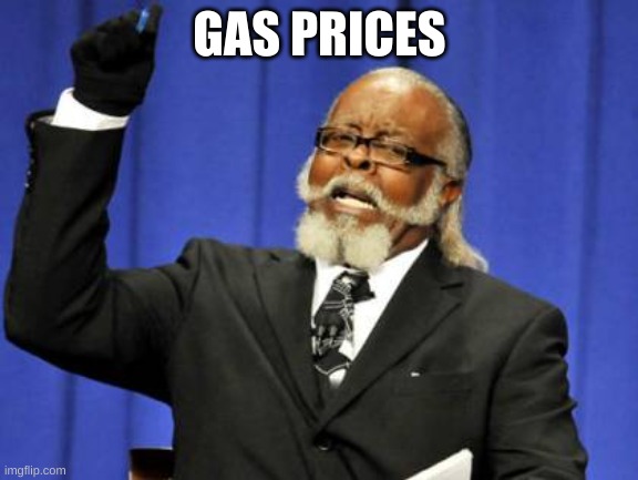 Too Damn High | GAS PRICES | image tagged in memes,too damn high | made w/ Imgflip meme maker