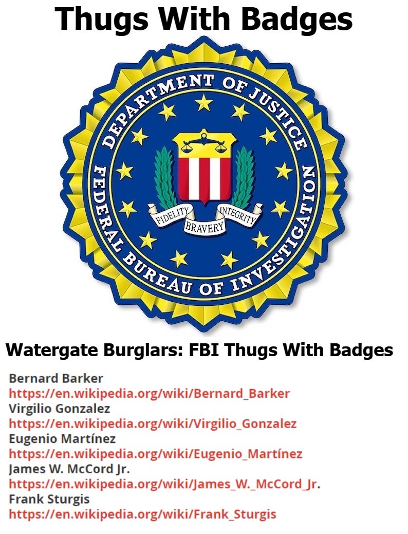 Watergate Burglars: FBI Thugs With Badges | image tagged in thuglife,thugs,jackboots,kgb,criminal minds,government corruption | made w/ Imgflip meme maker