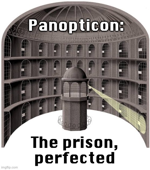 One of history's bad ideas . . . that comes back from time to time | Panopticon:; The prison,
perfected | image tagged in panopticon,prison,insanity,surveillance | made w/ Imgflip meme maker