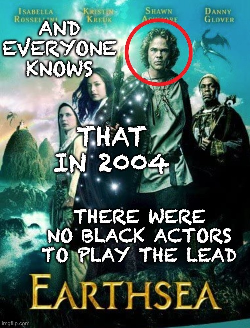 AND EVERYONE KNOWS THERE WERE NO BLACK ACTORS TO PLAY THE LEAD THAT IN 2004 | made w/ Imgflip meme maker