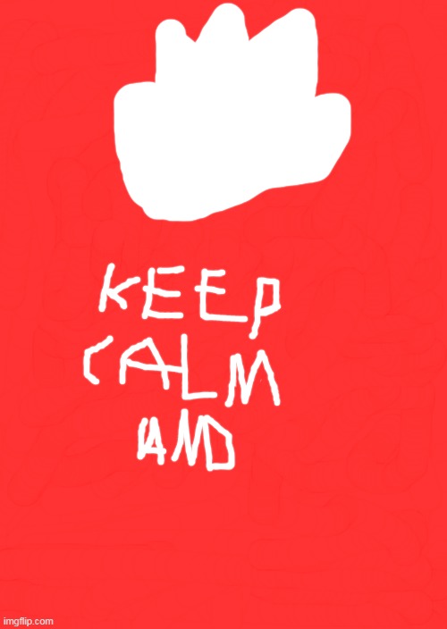 keep calm and carry on but horrible | image tagged in memes,keep calm and carry on red | made w/ Imgflip meme maker