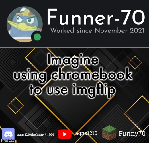 Funner-70’s Announcement | Imagine using chromebook to use imgflip | image tagged in funner-70 s announcement | made w/ Imgflip meme maker