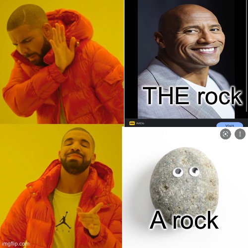 Drake Hotline Bling Meme | THE rock; A rock | image tagged in memes,drake hotline bling | made w/ Imgflip meme maker