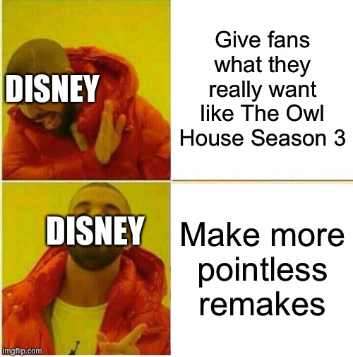 Drake Hotline approves |  Give fans what they really want like The Owl House Season 3; DISNEY; DISNEY; Make more pointless remakes | image tagged in drake hotline approves,the owl house,remake,disney | made w/ Imgflip meme maker