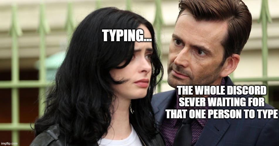 Relatable? | TYPING... THE WHOLE DISCORD SEVER WAITING FOR THAT ONE PERSON TO TYPE | image tagged in jessica jones death stare,discord | made w/ Imgflip meme maker